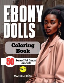 get [PDF] Download Ebony Dolls - Vol. 2: 50 beautiful black models - Coloring book for Adu