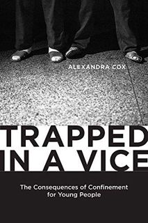 Read [EBOOK EPUB KINDLE PDF] Trapped in a Vice: The Consequences of Confinement for Young People (Cr
