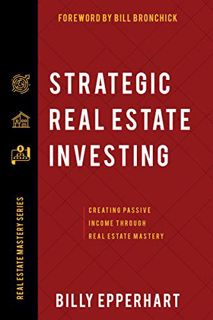 [READ] [KINDLE PDF EBOOK EPUB] Strategic Real Estate Investing: Creating Passive Income Through Real