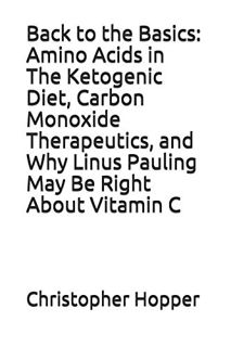 View EBOOK EPUB KINDLE PDF Back to the Basics: Amino Acids in The Ketogenic Diet, Carbon Monoxide Th