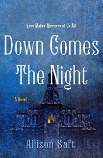 Access [PDF EBOOK EPUB KINDLE] Down Comes the Night: A Novel by  Allison Saft 💛