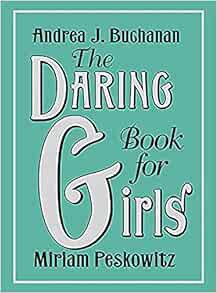 [Access] [KINDLE PDF EBOOK EPUB] The Daring Book for Girls by Andrea J Buchanan,Miriam Peskowitz 💏