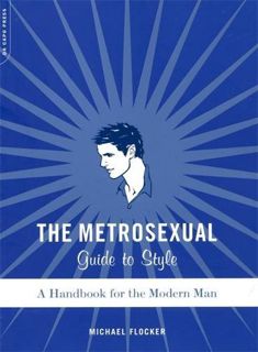GET [KINDLE PDF EBOOK EPUB] The Metrosexual Guide To Style: A Handbook For The Modern Man by  Michae