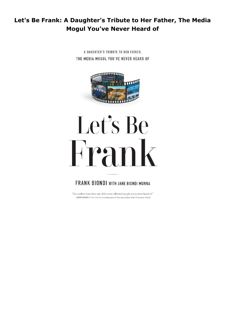 Pdf (read online) Let's Be Frank: A Daughter's Tribute to Her Father, The Media Mogul You've Ne