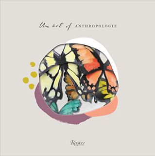 [Get] [EPUB KINDLE PDF EBOOK] The Art of Anthropologie by  Anthropologie ✔️