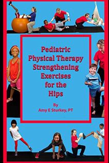 VIEW EPUB KINDLE PDF EBOOK Pediatric Physical Therapy Strengthening Exercises of the Hips: Treatment