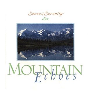 [View] [EPUB KINDLE PDF EBOOK] Mountain Echoes (Sense of Serenity, Full Length Relaxation CD w/ Colo