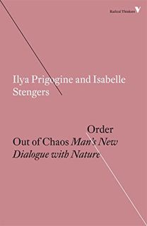 [Get] [KINDLE PDF EBOOK EPUB] Order Out of Chaos: Man's New Dialogue with Nature (Radical Thinkers)