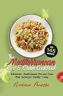 ACCESS [KINDLE PDF EBOOK EPUB] The Mediterranean Rice & Grain Cookbook: Wholesome Mediterranean Rice
