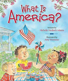 [GET] [PDF EBOOK EPUB KINDLE] What Is America? by  Michelle Medlock Adams &  Amy Wummer 📍
