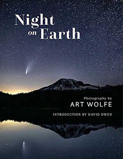 Get KINDLE PDF EBOOK EPUB Night on Earth: Photographs by Art Wolfe by  Art Wolfe &  David Owen 🖌️