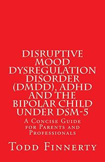 [View] PDF EBOOK EPUB KINDLE Disruptive Mood Dysregulation Disorder (DMDD), ADHD and the Bipolar Chi