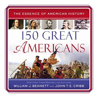 [ACCESS] [EPUB KINDLE PDF EBOOK] 150 Great Americans: Essence of American History by  William J. Ben