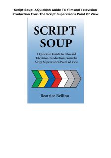 Download Script Soup: A Quickish Guide To Film and Television Production From The Script Superv