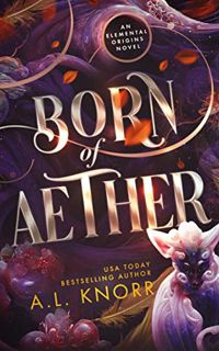 [ACCESS] EPUB KINDLE PDF EBOOK Born of Aether: An Elemental Origins Novel (The Elemental Origins Ser