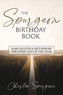 ACCESS [KINDLE PDF EBOOK EPUB] The Spurgeon Birthday Book: Rare Quotes and Metaphors for Every Day o