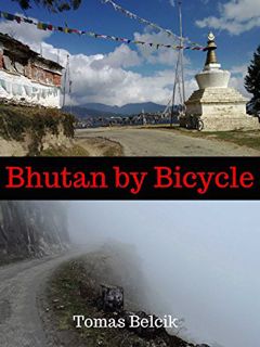 [Get] EBOOK EPUB KINDLE PDF Bhutan by Bicycle: Cycling Across Land of the Thunder Dragon by  Tomas B