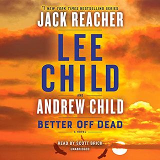 ACCESS EPUB KINDLE PDF EBOOK Better Off Dead: Jack Reacher, Book 26 by  Lee Child,Andrew Child,Scott