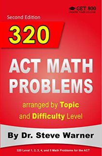 [Get] [EPUB KINDLE PDF EBOOK] 320 ACT Math Problems arranged by Topic and Difficulty Level by  Steve