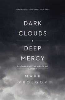 Read [KINDLE PDF EBOOK EPUB] Dark Clouds, Deep Mercy: Discovering the Grace of Lament by  Mark Vroeg