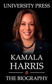View KINDLE PDF EBOOK EPUB Kamala Harris Book: The Biography of Kamala Harris by  University Press �