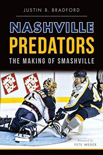 GET [EBOOK EPUB KINDLE PDF] Nashville Predators: The Making of Smashville (Sports) by  Justin B. Bra