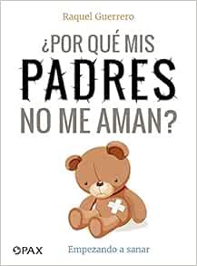 [READ] PDF EBOOK EPUB KINDLE Por qué mis padres no me aman?: Empezando a sanar (Spanish Edition) by