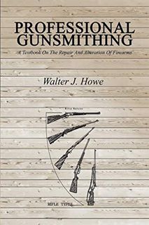 Read [KINDLE PDF EBOOK EPUB] Professional Gunsmithing: A Textbook On The Repair And Alteration Of Fi