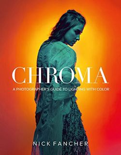 Get [KINDLE PDF EBOOK EPUB] Chroma: A Photographer's Guide to Lighting with Color by  Nick Fancher �