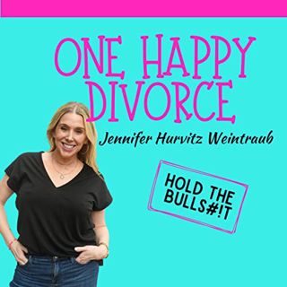 [Get] [EBOOK EPUB KINDLE PDF] One Happy Divorce: Hold the Bulls#!t by  Jennifer Hurvitz Weintraub,Je