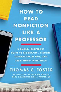 View [EBOOK EPUB KINDLE PDF] How to Read Nonfiction Like a Professor: A Smart, Irreverent Guide to B