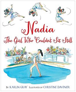[READ] EPUB KINDLE PDF EBOOK Nadia: The Girl Who Couldn't Sit Still by  Karlin Gray &  Christine Dav