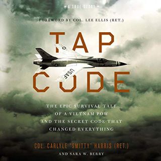 Access [PDF EBOOK EPUB KINDLE] Tap Code: The Epic Survival Tale of a Vietnam POW and the Secret Code