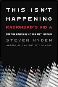 Read KINDLE PDF EBOOK EPUB This Isn't Happening: Radiohead's "Kid A" and the Beginning of the 21st C