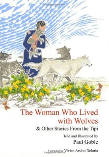 [VIEW] KINDLE PDF EBOOK EPUB The Woman Who Lived with Wolves: & Other Stories from the Tipi by  Paul