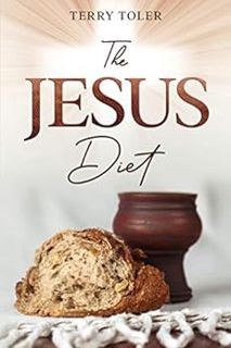[GET] [PDF EBOOK EPUB KINDLE] The Jesus Diet: Health and Wellness Through The Power of God's Word (F