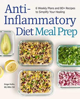 [VIEW] EBOOK EPUB KINDLE PDF Anti-Inflammatory Diet Meal Prep: 6 Weekly Plans and 80+ Recipes to Sim