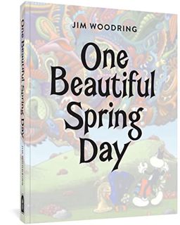 [ACCESS] [PDF EBOOK EPUB KINDLE] One Beautiful Spring Day by  Jim Woodring 📥