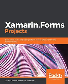 VIEW KINDLE PDF EBOOK EPUB Xamarin.Forms Projects: Build seven real-world cross-platform mobile apps