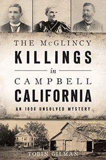 [Access] EBOOK EPUB KINDLE PDF The McGlincy Killings in Campbell, California: An 1896 Unsolved Myste