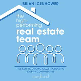 [ACCESS] [EPUB KINDLE PDF EBOOK] The High-Performing Real Estate Team: Five Keys to Dramatically Inc