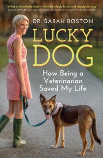 Get KINDLE PDF EBOOK EPUB Lucky Dog: How Being a Veterinarian Saved My Life by  Sarah Boston 💞