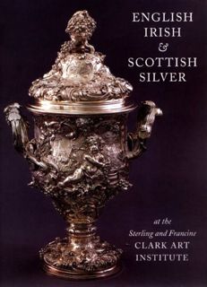 [VIEW] EBOOK EPUB KINDLE PDF English, Irish, & Scottish Silver: at the Sterling and Francine Clark A