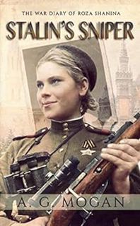[View] [KINDLE PDF EBOOK EPUB] Stalin’s Sniper: The War Diary of Roza Shanina (Historical Novels) by