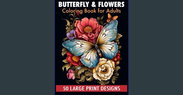 [ebook] read pdf ❤ Butterfly & flowers coloring book for adult large print designs: 50 Calming