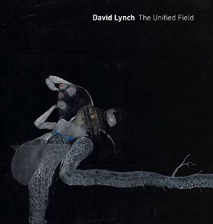 VIEW [KINDLE PDF EBOOK EPUB] David Lynch: The Unified Field by  Robert Cozzolino √