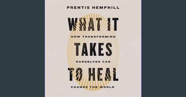 PDF [READ] 📕 What It Takes to Heal: How Transforming Ourselves Can Change the World Read online