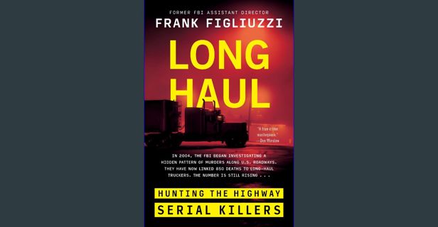 [PDF] eBOOK Read 📖 Long Haul: Hunting the Highway Serial Killers Read Book