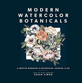 ACCESS EBOOK EPUB KINDLE PDF Modern Watercolor Botanicals: A Creative Workshop in Watercolor, Gouach