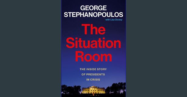 ebook [read pdf] 📕 The Situation Room: The Inside Story of Presidents in Crisis Pdf Ebook